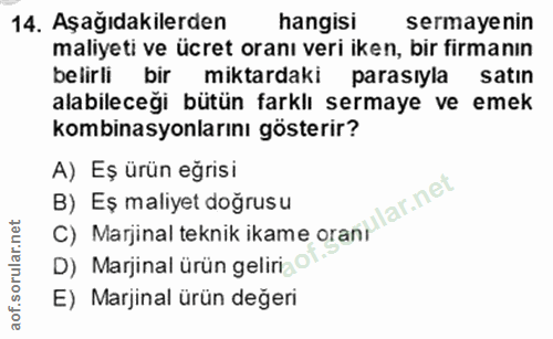 14. soru: Aşağıdakilerden hangisi sermayenin maliyeti ve ücret oranı veri iken, bir fırmanın belirli bir miktardaki parasıyla s…