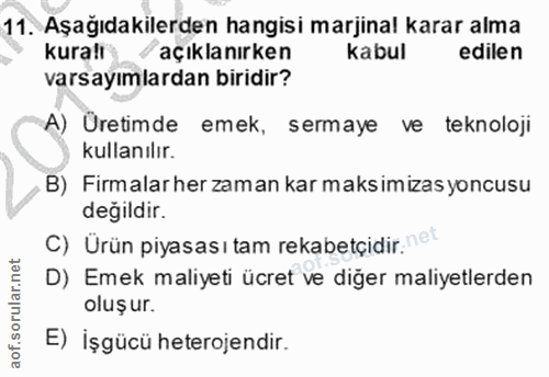 11. soru: Aşağıdakilerden hangisi marjinal karar alma kurali açıklanırken kabul edilen varsayımlardan biridir? A) Üretimde emek…