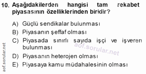 10. soru: Aşağıdakilerden hangisi tam rekabet piyasasının özelliklerinden biridir? A) Güçlü sendikalar bulunması B) Piyasanın ş…