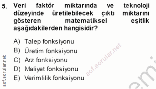 5. soru: Veri faktör miktarında ve teknoloji düzeyinde üretilebilecek çıktı miktarını gösteren matematiksel eşitlik aşağıdakil…