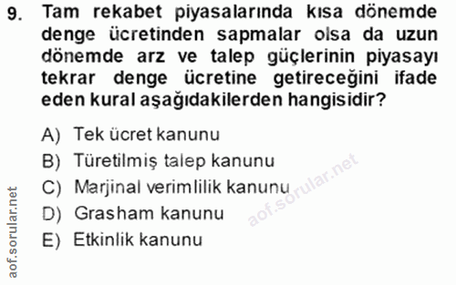 9. soru: Tam rekabet piyasalarında kısa dönemde denge ücretinden sapmalar olsa da uzun dönemde arz ve talep güçlerinin piyasay…