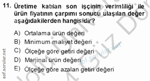 11. soru: Üretime katılan son işçinin verimliliği ile ürün fiyatının çarpımı sonucu ulaşılan değer aşağıdakilerden hangisidir?…
