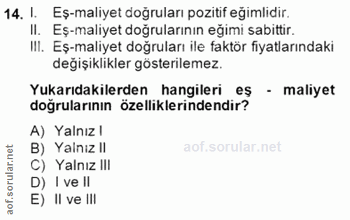 14. soru: I. Eş-maliyet doğruları pozitif eğimlidir. II. Eş-maliyet doğrularının eğimi sabittir. IlI. Eş-maliyet doğruları ile…