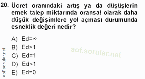 20. soru: Ücret oranındaki artış ya da düşüşlerin emek talep miktarında oransal olarak daha düşük değişimlere yol açması durumu…