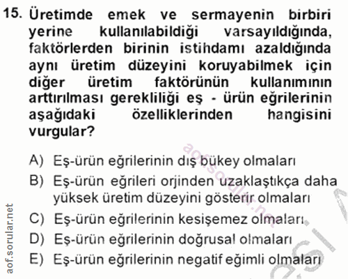 15. soru: Üretimde emek ve sermayenin birbiri yerine kullanılabildiği varsayıldığında, faktörlerden birinin istihdamı azaldığın…