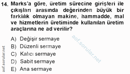14. soru: Marks'a göre, üretim sürecine girişleri ile çıkışları arasında değerinden büyük bir farklılık olmayan makine, hammadd…