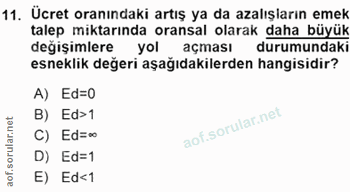11. soru: Ücret oranındaki artış ya da azalışların emek talep miktarında oransal olarak daha büyük değişimlere yol açması durum…
