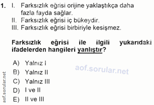 1. soru: I. Farksızlık eğrisi orijine yaklaştıkça daha fazla fayda sağlar. II. Farksızlık eğrisi iç bükeydir. III. Farksızlık…