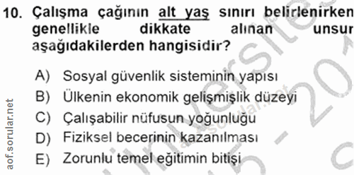 10. soru: Çalışma çağının alt yaş sınırı belirlenirken genellikle dikkate alınan unsur aşağıdakilerden hangisidir? A) Sosyal gü…