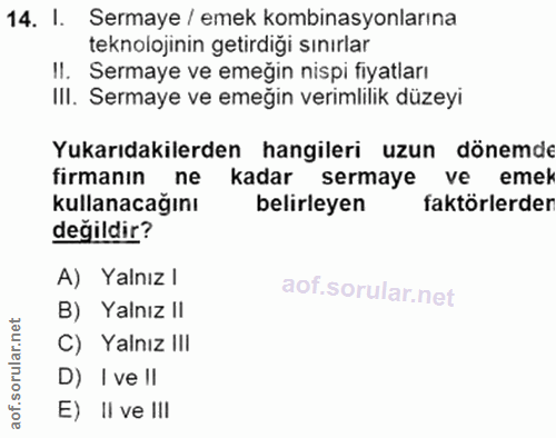 14. soru: I. Sermaye / emek kombinasyonlarına teknolojinin getirdiği sınırlar II. Sermaye ve emeğin nispi fiyatları IlI. Sermay…