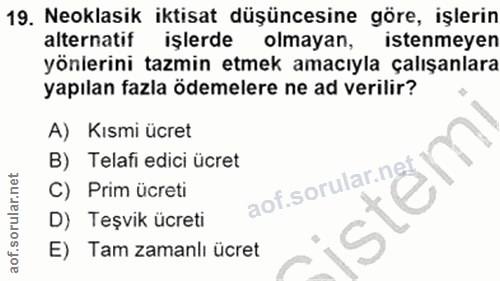 19. soru: Neoklasik iktisat düşüncesine göre, işlerin alternatif işlerde olmayan, istenmeyen yönlerini tazmin etmek amacıyla ça…