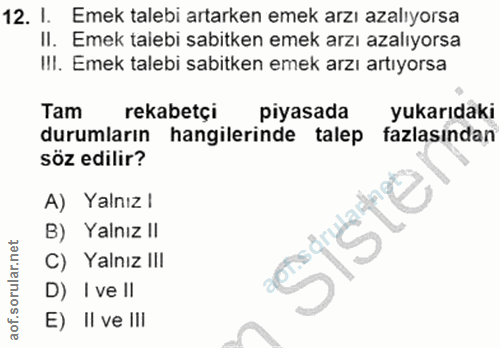 12. soru: I. Emek talebi artarken emek arzı azalıyorsa II. Emek talebi sabitken emek arzı azalıyorsa I!I. Emek talebi sabitken…