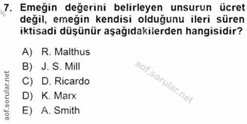 7. soru: Emeğin değerini belirleyen unsurun ücret degil, emeğin kendisi olduğunu ileri süren iktisadi düşünür aşağıdakilerden…