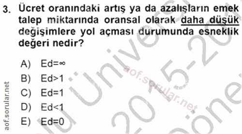 3. soru: Ucret oranındaki artış ya da azalışların emek talep miktarında oransal olarak daha düşük degişimlere yol açması durum…