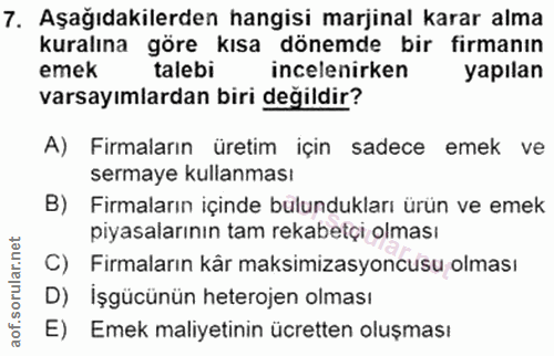 7. soru: Aşağıdakilerden hangisi marjinal karar alma kuralına göre kısa dönemde bir firmanın emek talebi incelenirken yapılan…