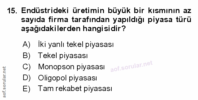 15. soru: Endüstrideki üretimin büyük bir kısmının az sayıda firma tarafından yapıldığı piyasa türü aşağıdakilerden hangisidir?…