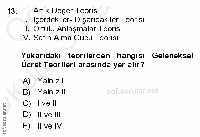 13. soru: I. Artik Değer Teorisi II. Içerdekiler- Dışarıdakiler Teorisi III. Ortülü Anlaşmalar Teorisi IV. Satın Alma Gücü Teor…