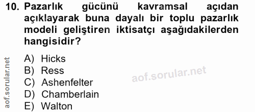 10. soru: Pazarlık gücünü kavramsal açıdan açıklayarak buna dayalı bir toplu pazarlık modeli geliştiren iktisatçı aşağıdakilerd…