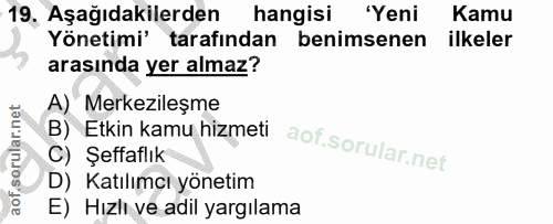 19. soru: 19, Aşağıdakilerden hangisi 'Yeni Kamu Yönetimi' tarafından benimsenen ilkeler arasında yer almaz? A) Merkezileşme B)…