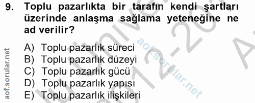9. soru: Toplu pazarlıkta bir tarafın kendi şartları üzerinde anlaşma sağlama yeteneğine ne ad verilir? A) Toplu pazarlık süre…