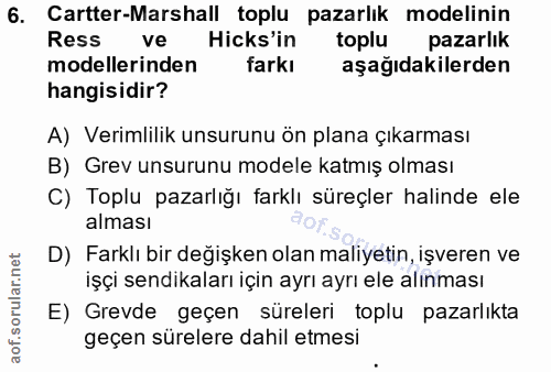 6. soru: Cartter-Marshall toplu pazarlık modelinin Ress ve Hicks'in toplu pazarlik modellerinden farkı aşağıdakilerden hangisi…