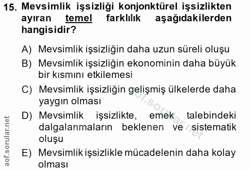15. soru: Mevsimlik işsizliği konjonktürel işsizlikten ayıran temel farklılık aşağıdakilerden hangisidir? A) Mevsimlik işsizliğ…