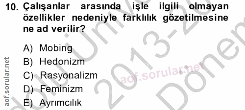 10. soru: Çalışanlar arasında işle ilgili olmayan özellikler nedeniyle farklılık gözetilmesine ne ad verilir? 3 A) Mobing B) He…