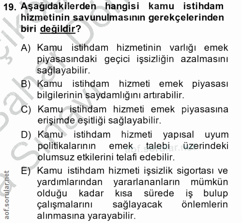 19. soru: Aşağıdakilerden hangisi kamu istihdam hizmetinin savunulmasının gerekçelerinden biri değildir? A) Kamu istihdam hizme…
