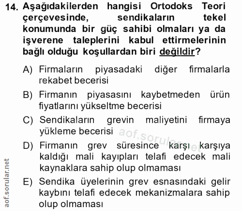 14. soru: Aşağıdakilerden hangisi Ortodoks Teori çerçevesinde, sendikaların tekel konumunda bir güç sahibi olmaları ya da işver…