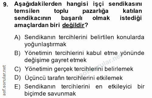 9. soru: Aşağıdakilerden hangisi işçi sendikasını temsilen toplu pazarliğa katılan sendikacının başarılı olmak istediği amaçla…