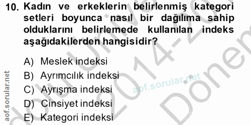 10. soru: Kadın ve erkeklerin belirlenmiş kategori setleri boyunca nasıl bir dağılıma sahip olduklarını belirlemede kullanılan…