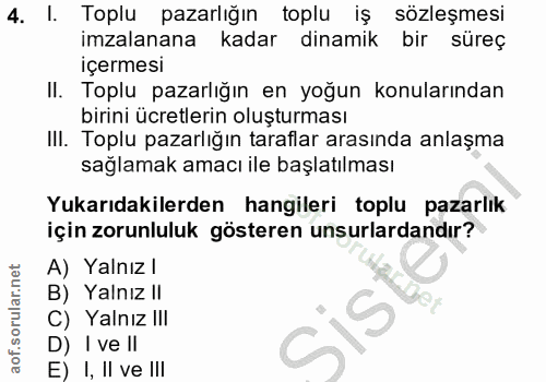4. soru: l. Toplu pazarlığın toplu iş sözleşmesi imzalanana kadar dinamik bir süreç içermesi II. Toplu pazarlığın en yoğun kon…