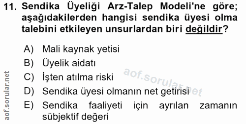 11. soru: Sendika Üyeliği Arz-Talep Modeli'ne göre; aşağıdakilerden hangisi sendika üyesi olma talebini etkileyen unsurlardan b…