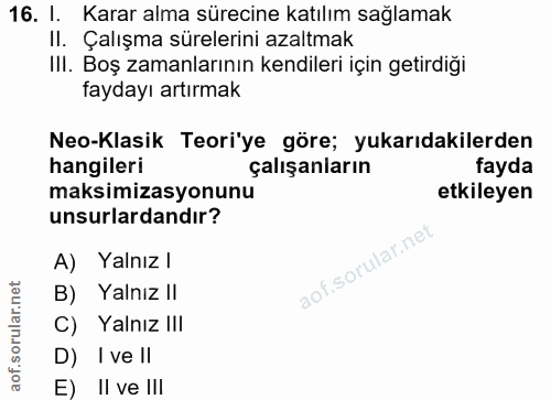 16. soru: 1. Karar alma sürecine katılım sağlamak Il. Çalışma sürelerini azaltmak IlI. Boş zamanlarının kendileri için getirdiğ…