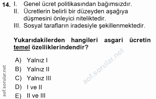 14. soru: l. Genel ücret politikasından bağımsızdır. II. Ucretlerin belirli bir düzeyden aşağıya düşmesini önleyici niteliktedi…