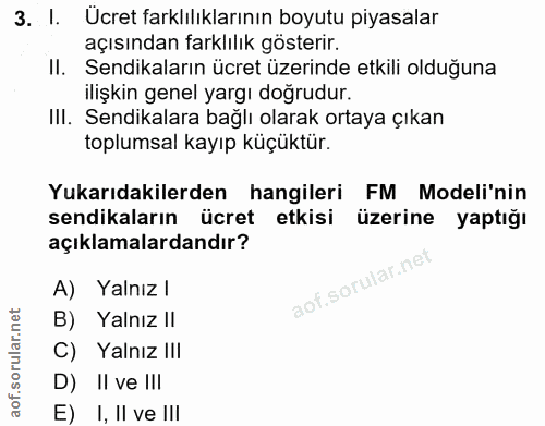 3. soru: l. Ücret farklılıklarının boyutu piyasalar açısından farklılık gösterir. II. Sendikaların ücret üzerinde etkili olduğ…