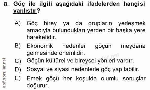 8. soru: Göç ile ilgili aşağıdaki ifadelerden hangisi yanlıştır? A) Göç birey ya • da grupların yerleşmek amacıyla bulunduklar…