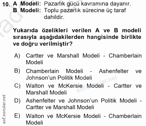 10. soru: A Modeli: Pazarlık gücü kavramına dayanır. B Modeli: Toplu pazarlık sürecine üç taraf dahildir. Yukarıda özelikleri v…