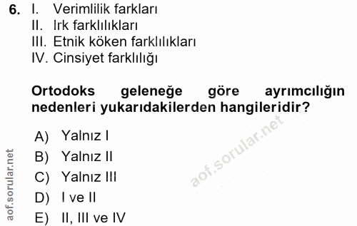 6. soru: 1. Verimlilik farkları Il. Irk farklılıkları IlI. Etnik köken farklılıkları IV. Cinsiyet farklılığı Ortodoks geleneğe…