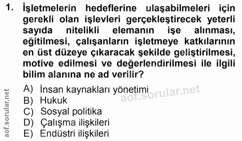 1. soru: İşletmelerin hedeflerine ulaşabilmeleri için gerekli olan işlevleri gerçekleştirecek yeterli sayıda nitelikli elemanı…