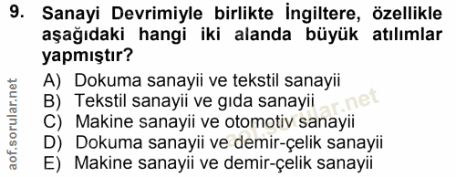 9. soru: Sanayi Devrimiyle birlikte İngiltere, özellikle aşağıdaki hangi iki alanda büyük atılımlar yapmıştır? A) Dokuma sanay…