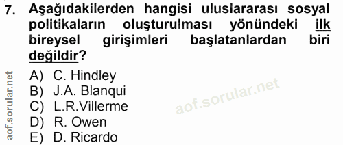 7. soru: Aşağıdakilerden hangisi uluslararası sosyal politikaların oluşturulması yönündeki ilk bireysel girisimleri başlatanla…
