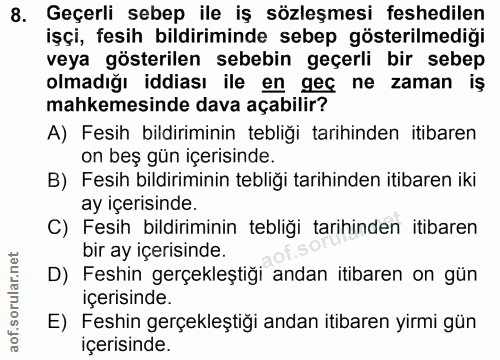 8. soru: Geçerli sebep ile iş sözleşmesi feshedilen işçi, fesih bildiriminde sebep gösterilmediği veya gösterilen sebebin geçe…