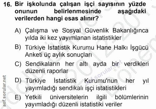 16. soru: Bir işkolunda çalışan işçi sayısının yüzde onunun belirlenmesinde aşağıdaki verilerden hangi esas alınır? A) Çalışma…