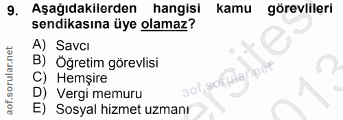 9. soru: Aşağıdakılerden hangisi kamu görevlileri sendikasına üye olamaz? A) Savcı B) Öğretim görevlisi annet C) Hemşire 90% D…