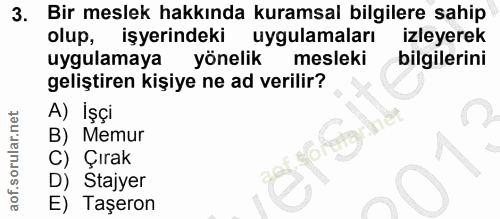 3. soru: Bir meslek hakkında kuramsal bilgilere sahip olup, işyerindeki uygulamaları izleyerek uygulamaya yönelik mesleki bilg…