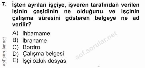 7. soru: İşten ayrılan işçiye, işveren tarafından verilen işinin çeşidinin ne olduğunu ve işçinin çalışma süresini gösteren be…