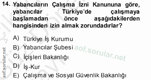 14. soru: Yabancıların Çalışma İzni Kanununa göre, yabancılar Türkiye'de çalışmaya başlamadan önce aşağıdakilerden hangisinden…