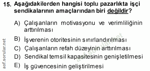 15. soru: Aşağıdakilerden hangisi toplu pazarlıkta işçi sendikalarının amaçlarından biri değildir? A) Çalışanların motivasyonu…