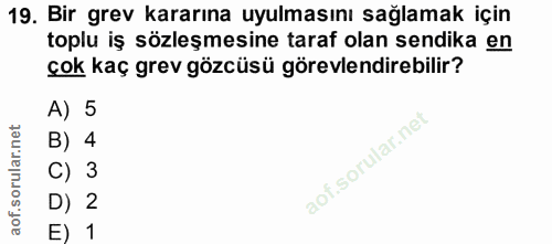 19. soru: Bir grev kararına uyulmasını sağlamak için toplu iş sözleşmesine taraf olan sendika en çok kaç grev gözcüsü görevlend…